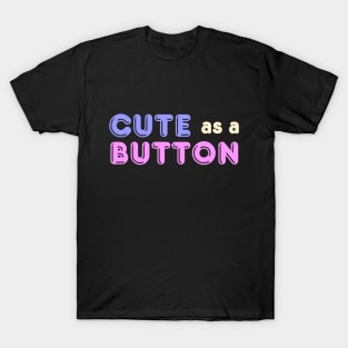 Cute as a Button T-Shirt
